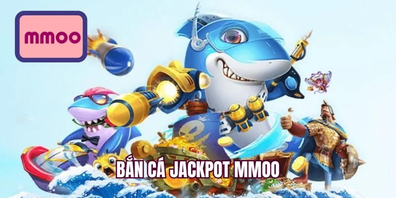 Bắn cá jackpot MMOO