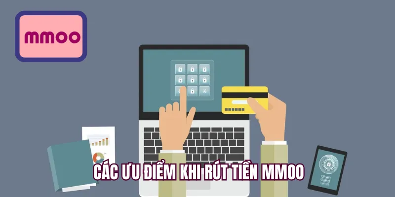 Các ưu điểm khi rút tiền MMOO