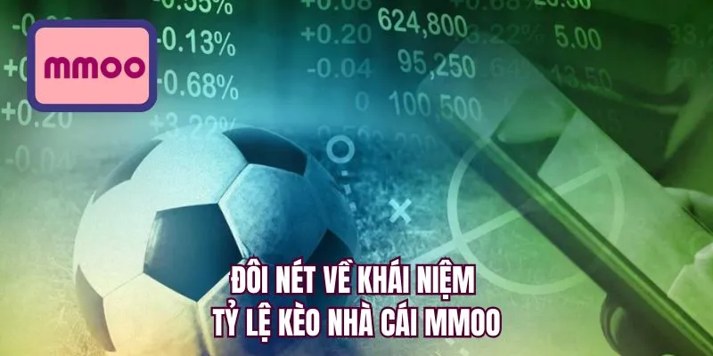 Đôi nét về khái niệm tỷ lệ kèo nhà cái MMOO