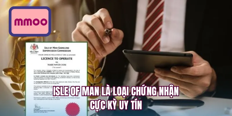 Isle of Man  là loại chứng nhận cực kỳ uy tín