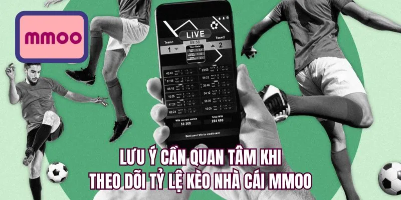 Lưu ý cần quan tâm khi theo dõi tỷ lệ kèo nhà cái MMOO
