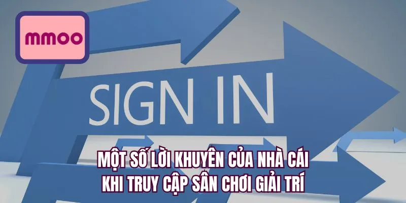 Một số lời khuyên của nhà cái khi truy cập sân chơi giải trí