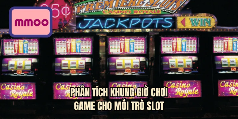Phân tích khung giờ chơi game cho mỗi trò slot