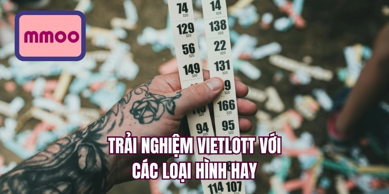 Trải nghiệm Vietlott với các loại hình hay